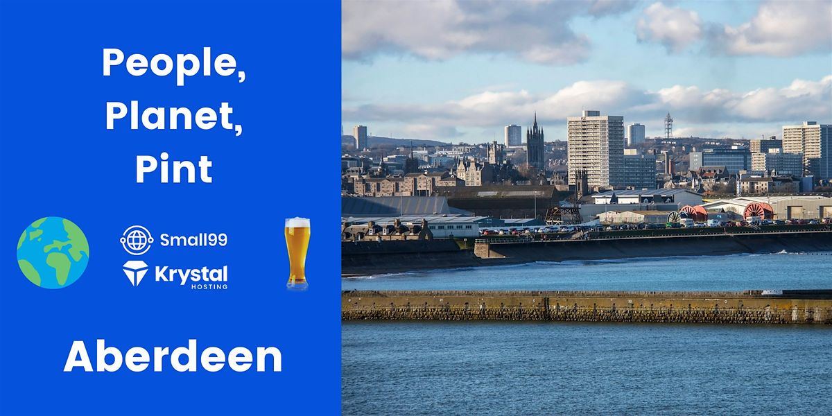 Aberdeen - Small99's People, Planet, Pint\u2122: Sustainability Meetup