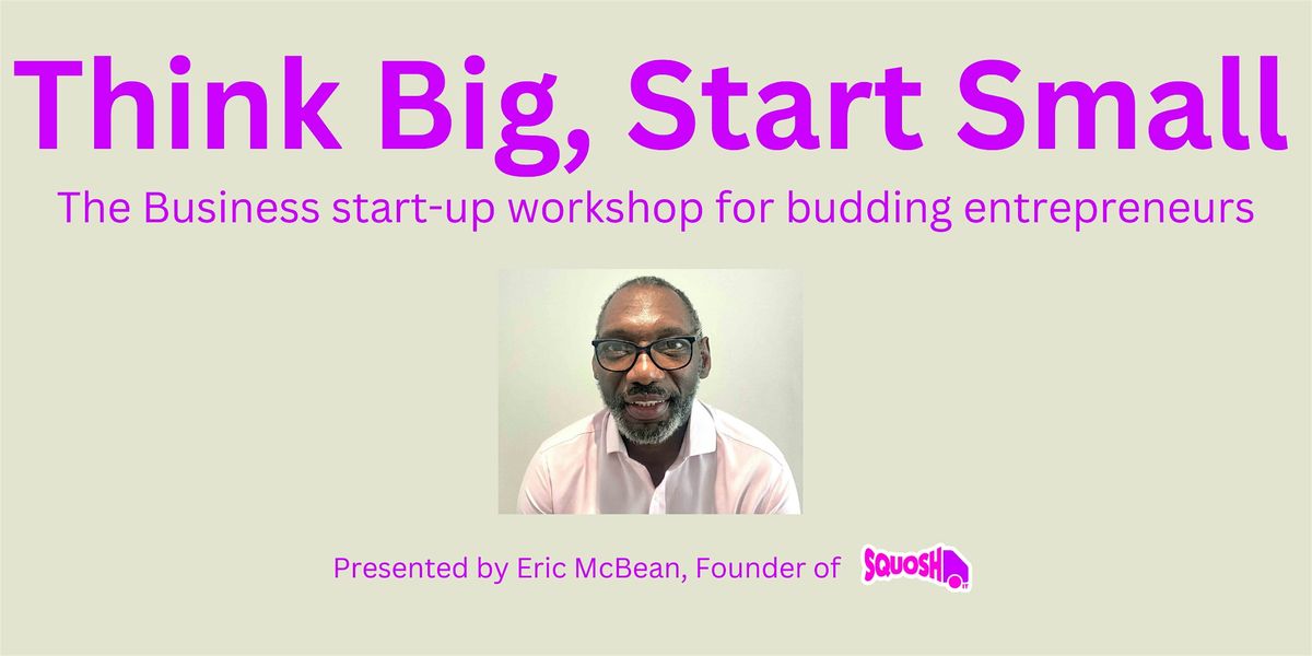 Thing Big: Start Small presented by Eric McBean