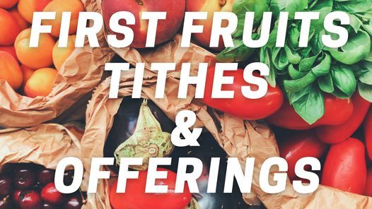 First Fruits, Tithes, & Offerings