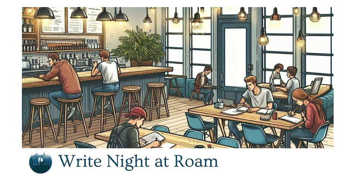 Write Night at Roam Cafe (July)