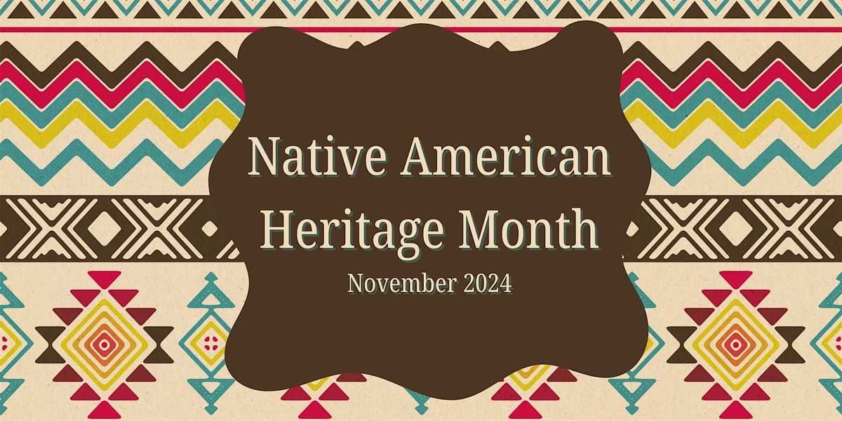 Celebrating Native American Heritage Month:  $4 per person upon arrival