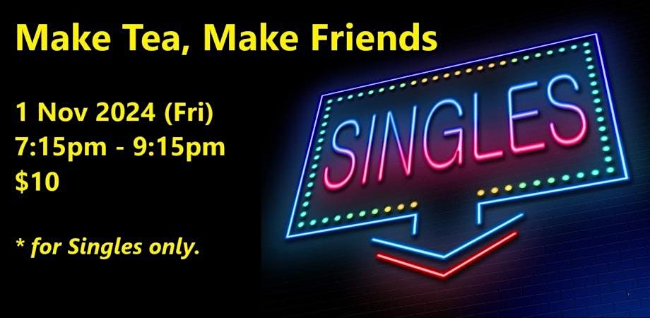 Make Tea, Make Friends (Fri, 1 Nov). singles social event.