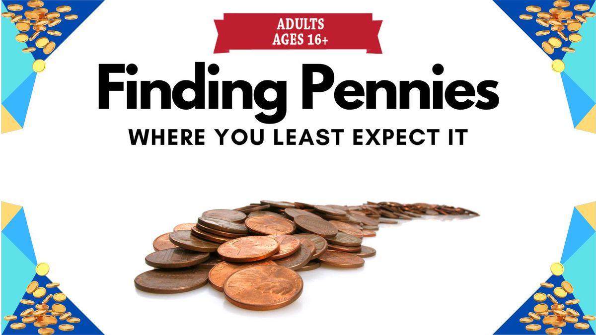 Finding Pennies Where You Least Expect It