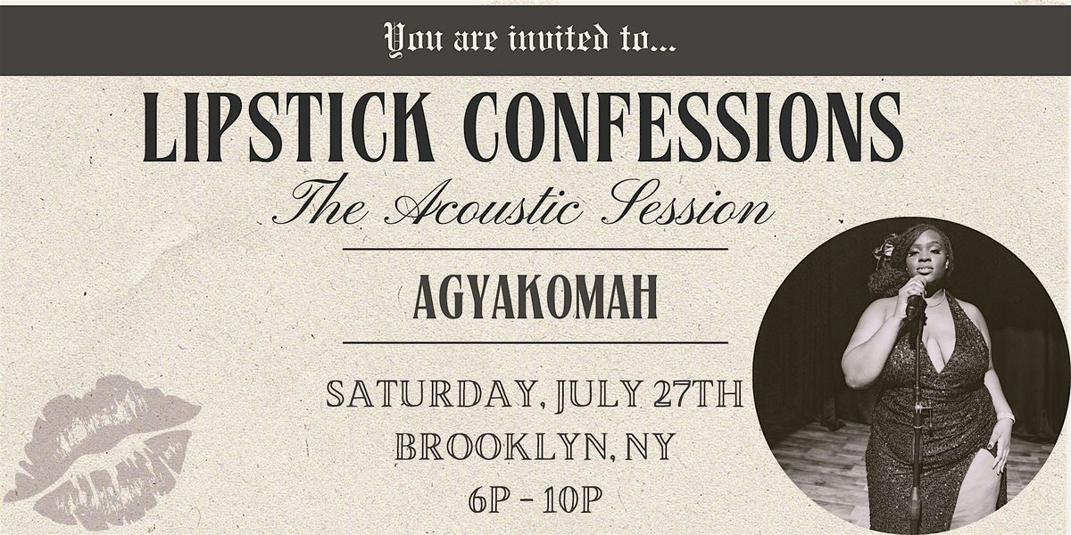 Lipstick Confessions: The Acoustic Session w\/ Agyakomah