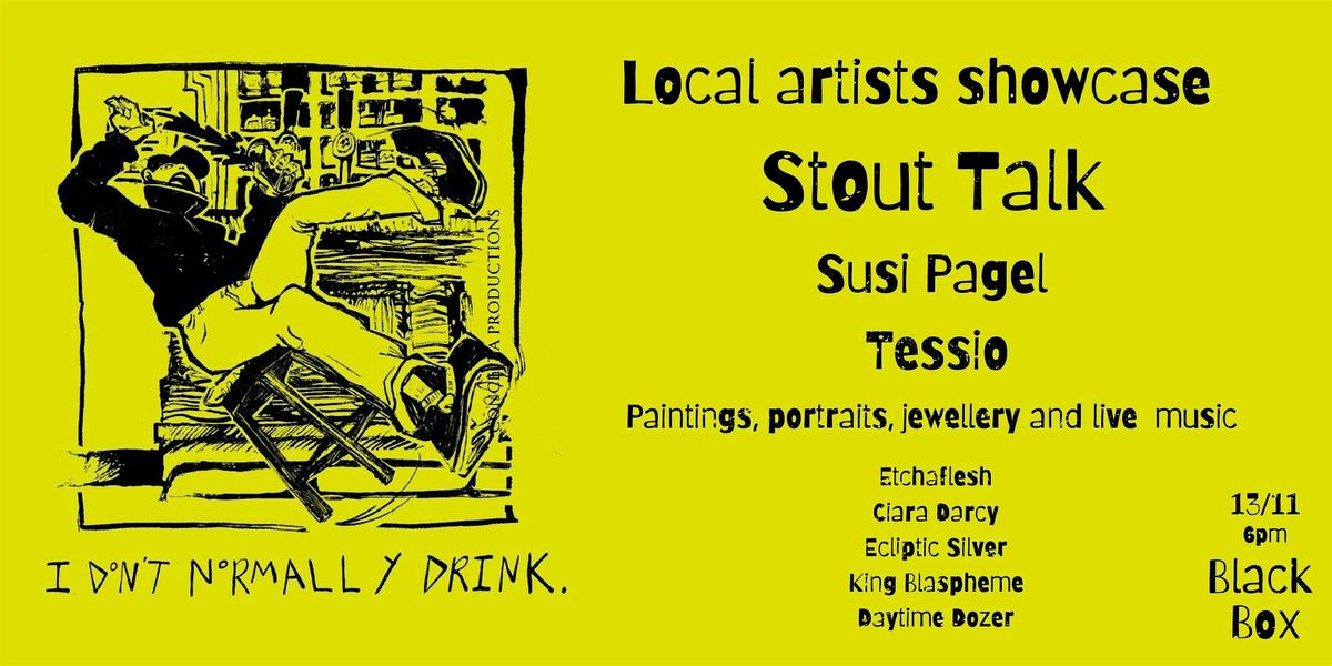 The 'I Dont Normally Drink' Art and Music Showcase    -     Stout Talk