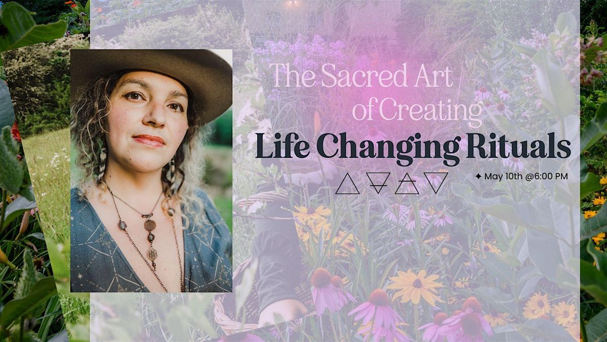 The Sacred Art of Crafting Life-Changing Rituals