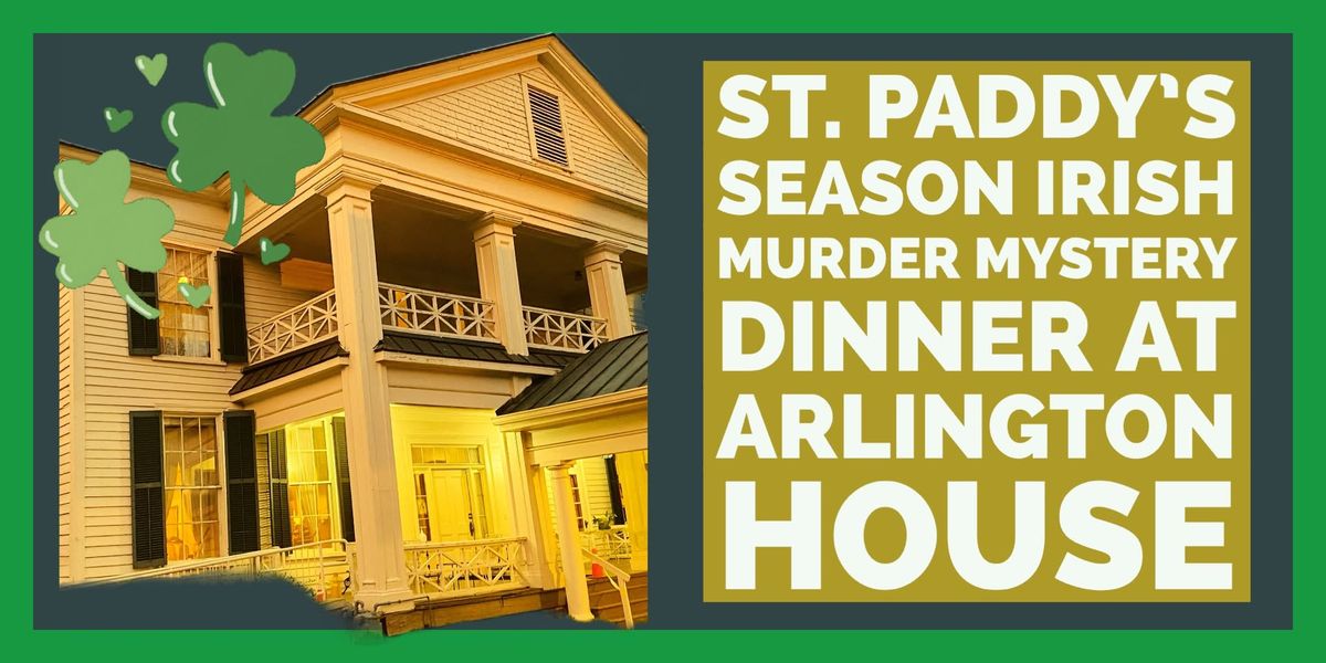 St.Paddy\u2019s Irish \u2618\ufe0f Themed Murder Mystery Dinner Event , Birmingham\u2019s Arlington Historic House