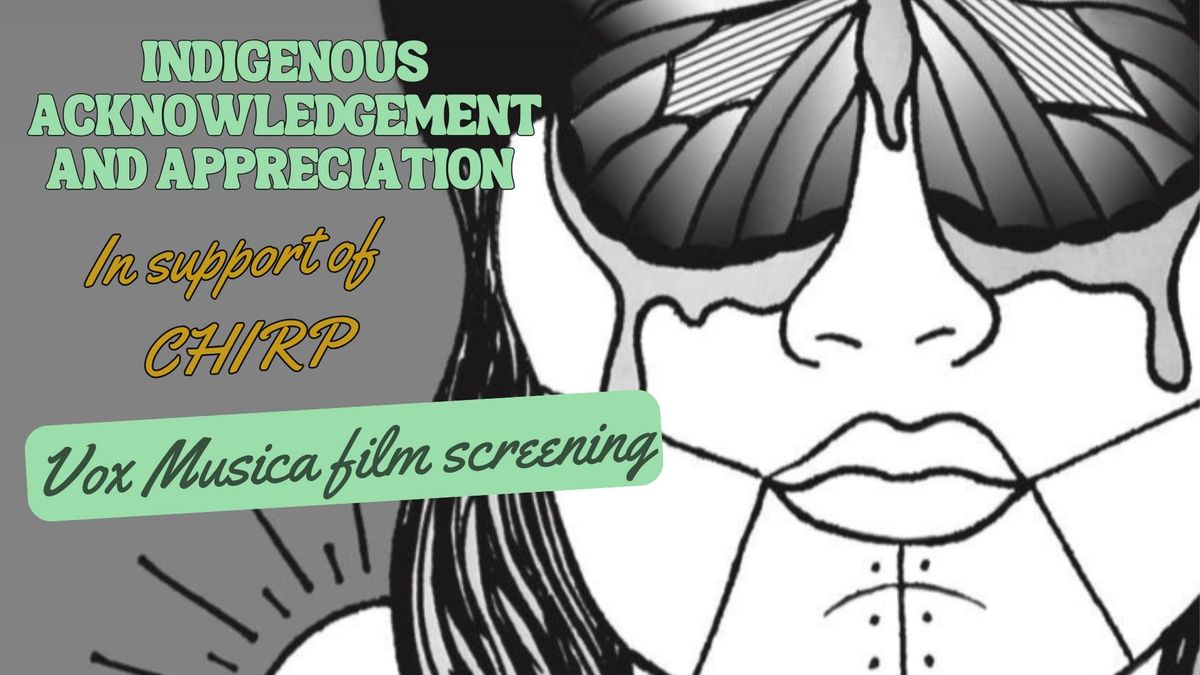 Indigenous Acknowledgment and Appreciation: Vox Musica Film Screening