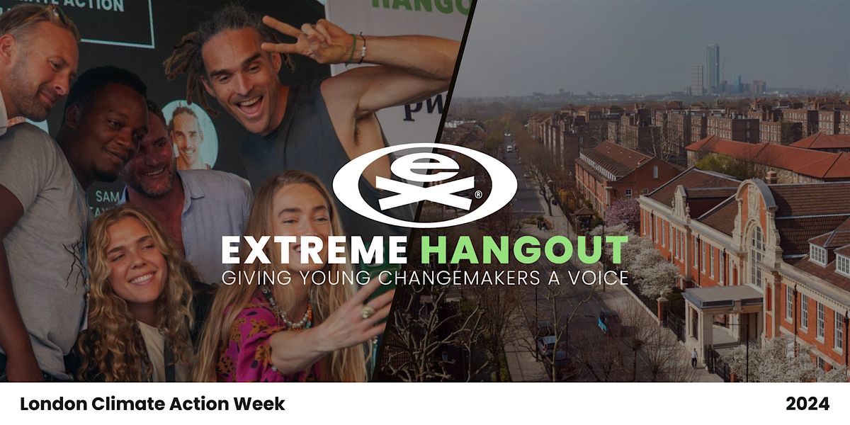Extreme Hangout @ London Climate Action Week 2024