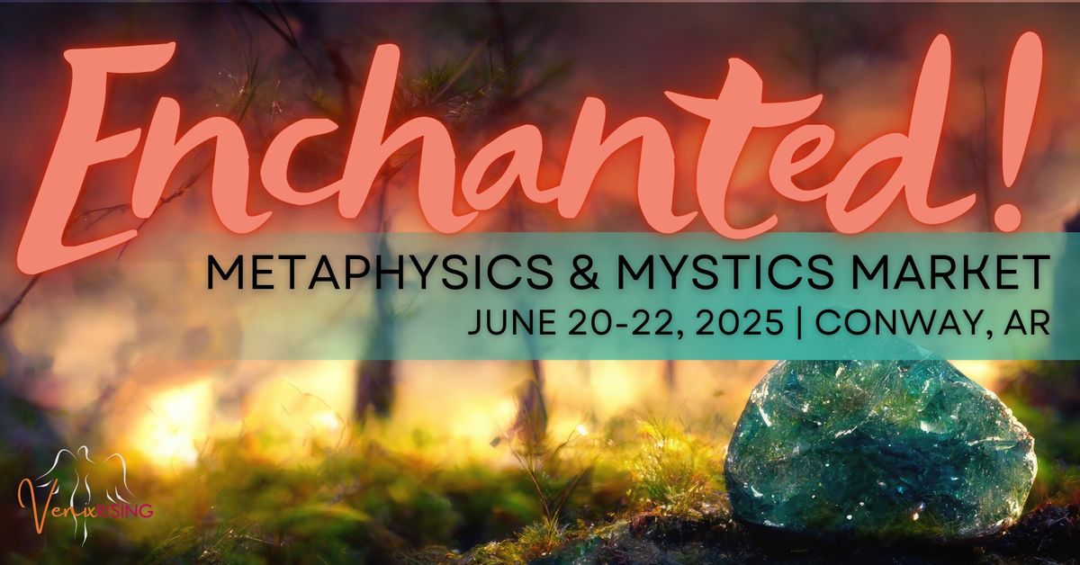 SAVE THE DATES! Enchanted! Metaphysics & Mystics Market | A Weekend of Magic in Conway