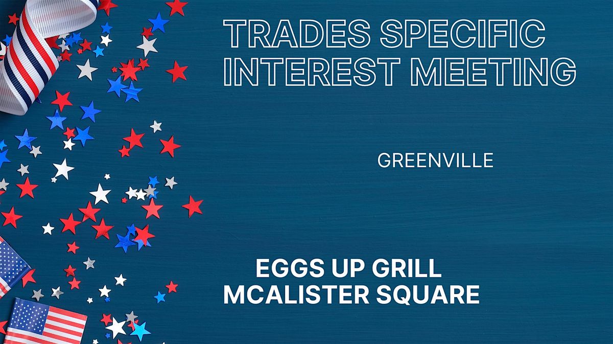Trades Specific Interest Meeting (Greenville)