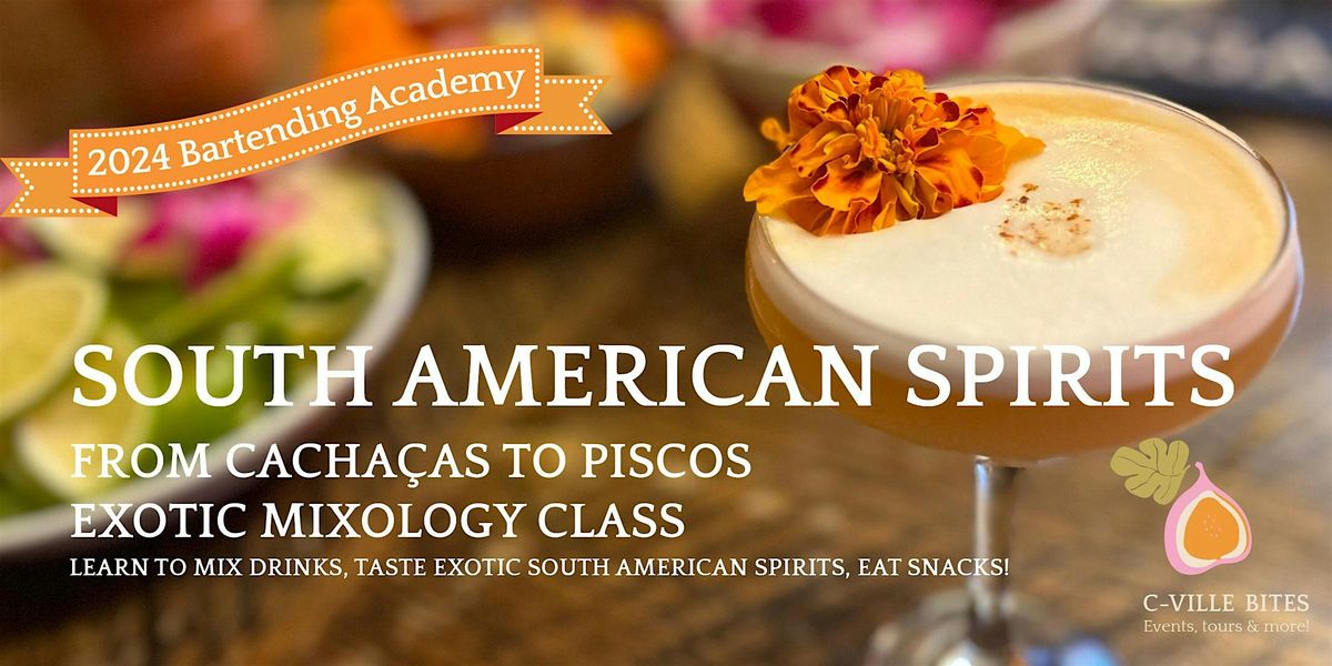 South American Spirits: From Cacha\u00e7as to Piscos Mixology Class