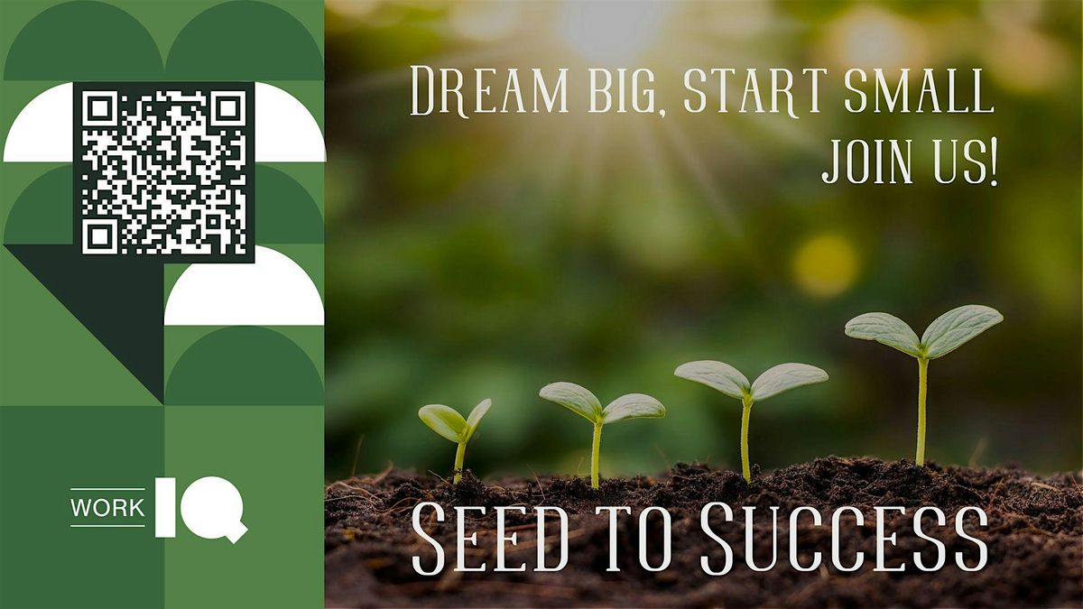 Seed to Success @ WorkIQ - Where Ideas Bloom