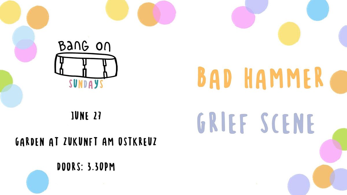 Bang On Sundays with Bad Hammer \/ Grief Scene