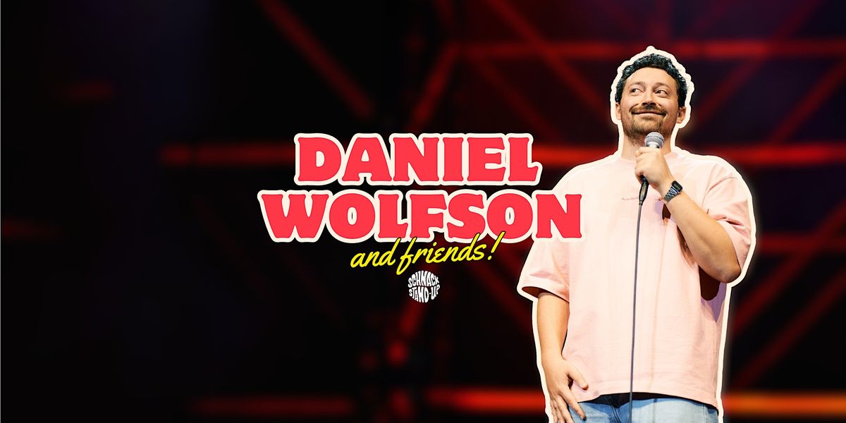 SCHNACK Stand-Up Comedy pr\u00e4sentiert: DANIEL WOLFSON AND FRIENDS