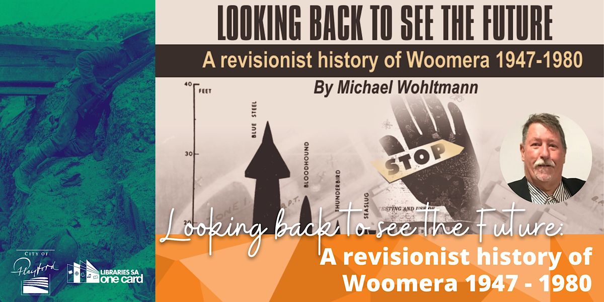 Looking back to see the future: A revisionist history of Woomera 1947-1980