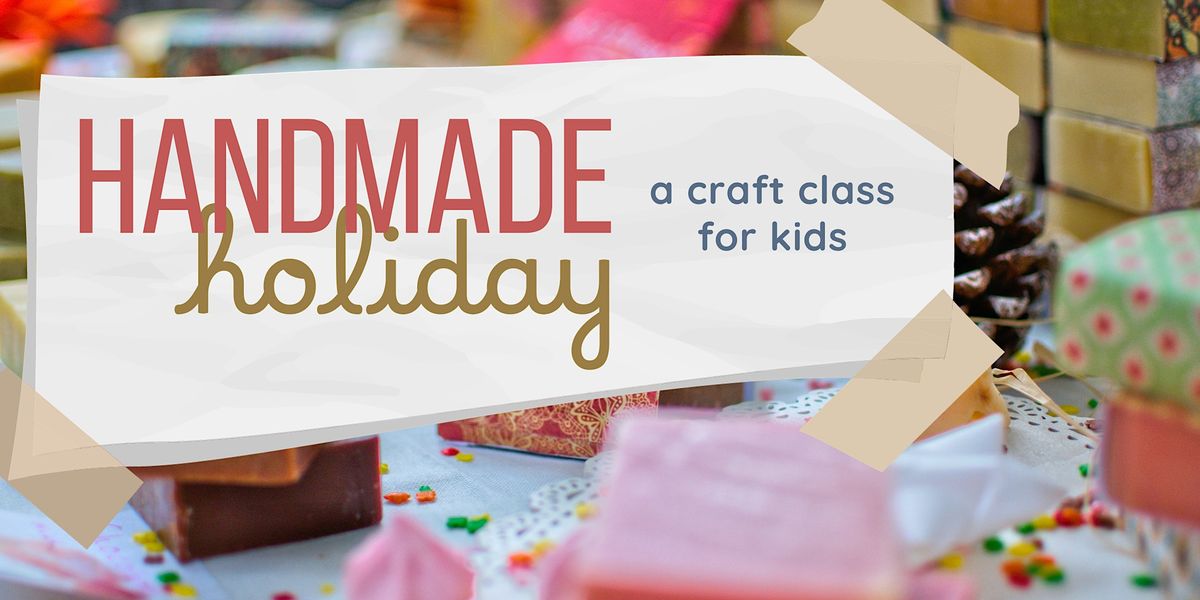 Handmade Holiday: A Craft Class for Kids