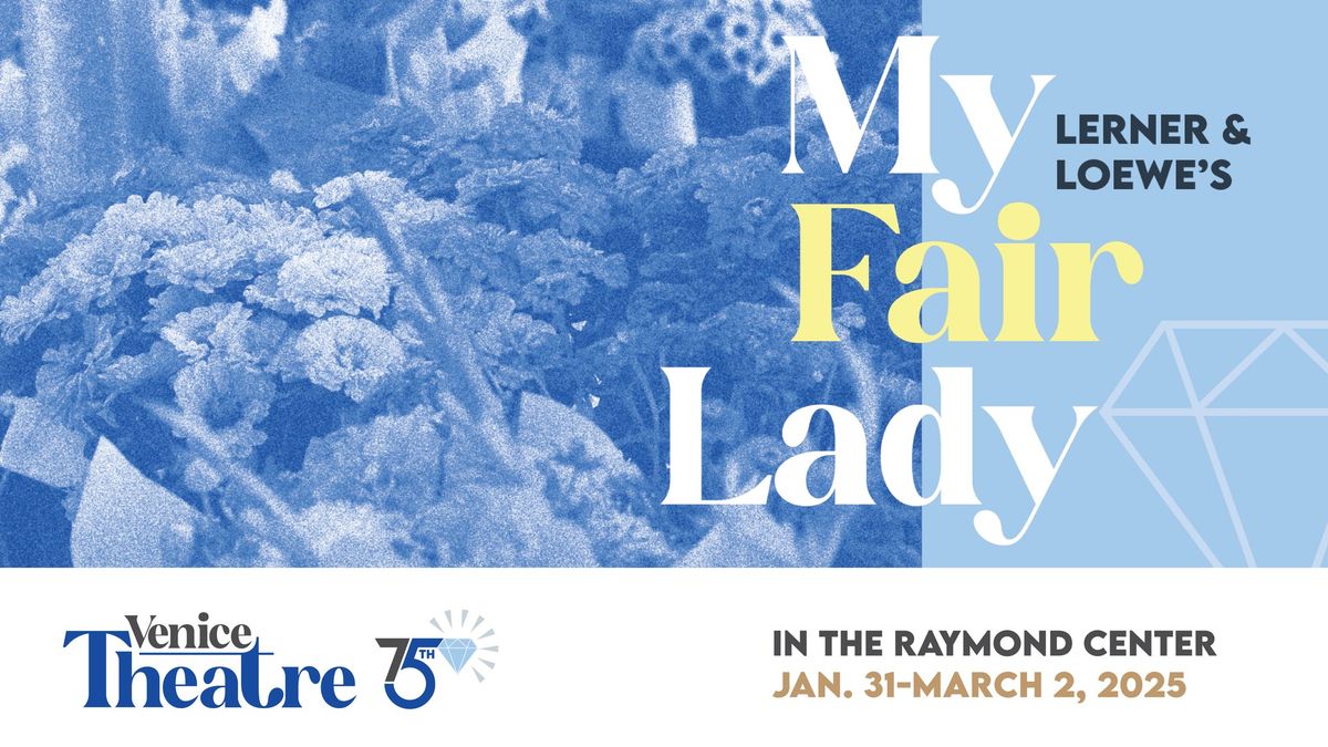 Lerner & Loewe's My Fair Lady - Venice Theatre Musical in the Raymond Center