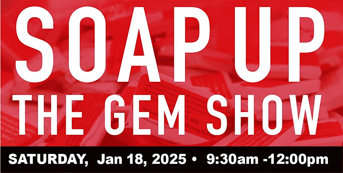 SOAP UP The Gem Show - Jan 18th, 2025