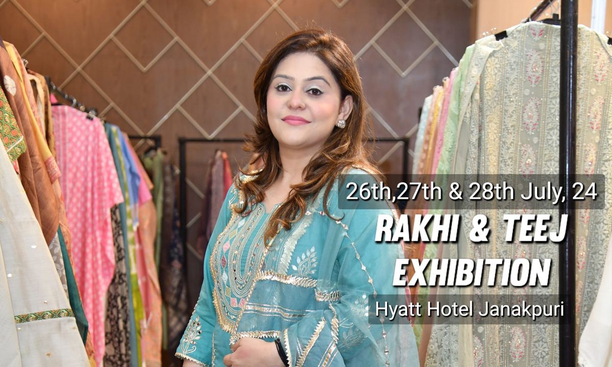 Rakhi & Teej 24 - Grand Designer Exhibition - Hyatt Janakpuri