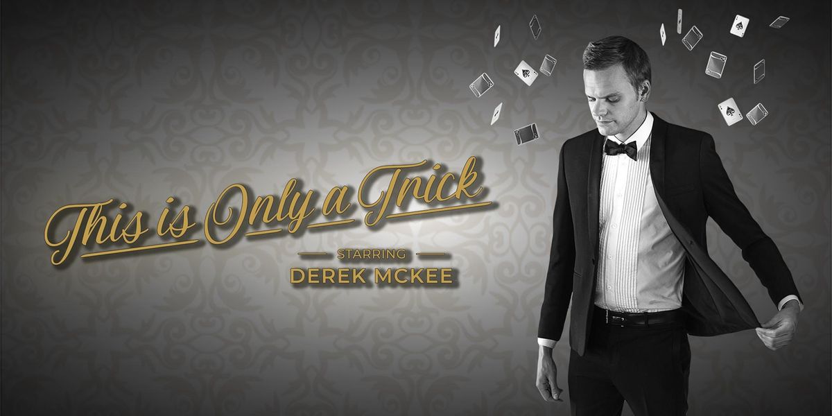 "This Is Only A Trick" Magic Show Starring Derek McKee