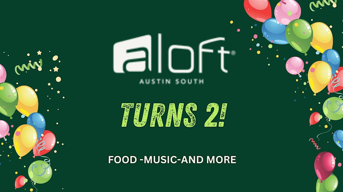 Aloft Austin South turns 2!