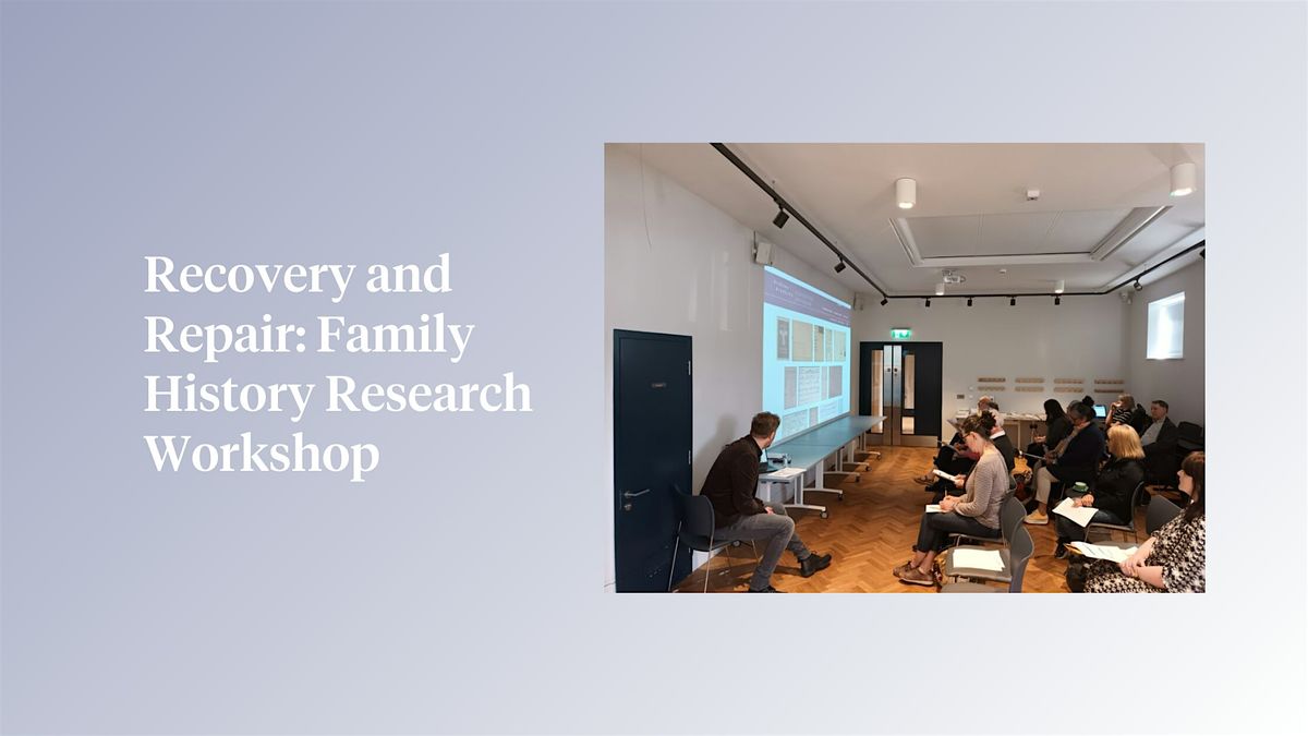 Recovery and Repair: Family History Research Workshop