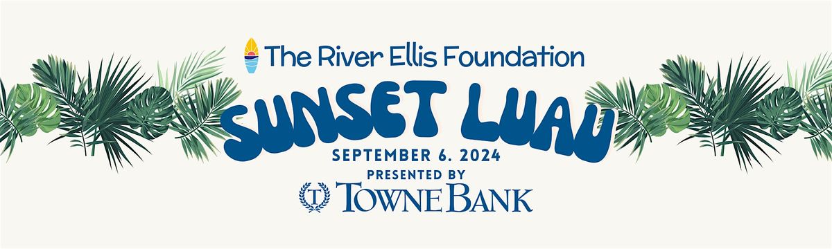 The River Ellis Foundation 2024 Sunset Luau Presented By Towne Bank