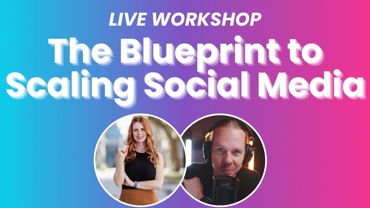 The Blueprint to Scaling with Social Media - In Person Workshop