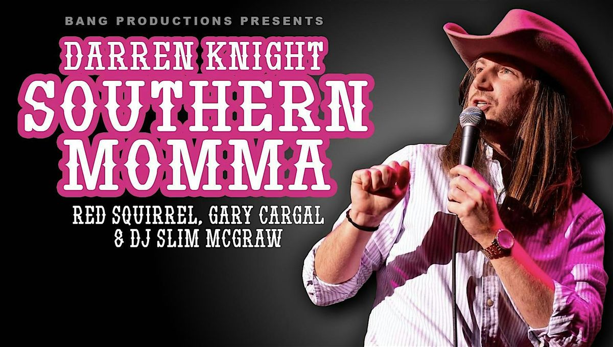 Bang Productions Presents Darren Knight Southern Momma Comedy Tour