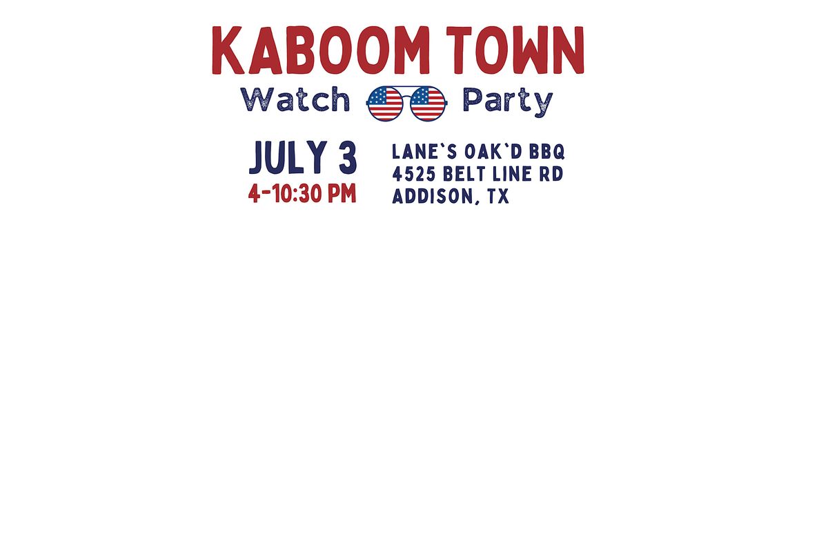 Kaboom Town Watch Party - July 3 - Lane's OAK'D BBQ, Addison