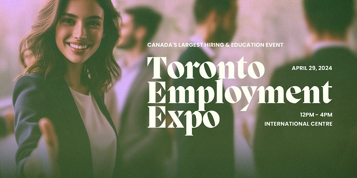 Job Fair Toronto Employment Expo, The International Centre, Etobicoke, 29 April 2024