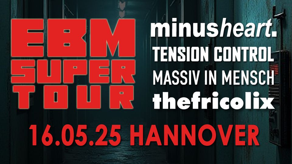 EBM SUPER TOUR 2025 - Minusheart, Tension Control, Massiv In Mensch, thefricolix