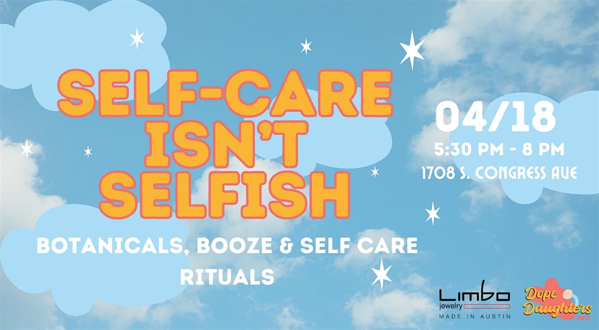 Self Care isn\u2019t Selfish - Botanicals & Booze!