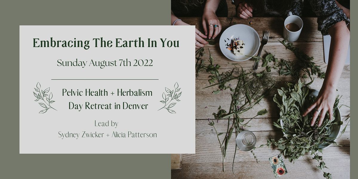 Embracing The Earth In You || Pelvic Health + Herbalism Day Retreat in Denv