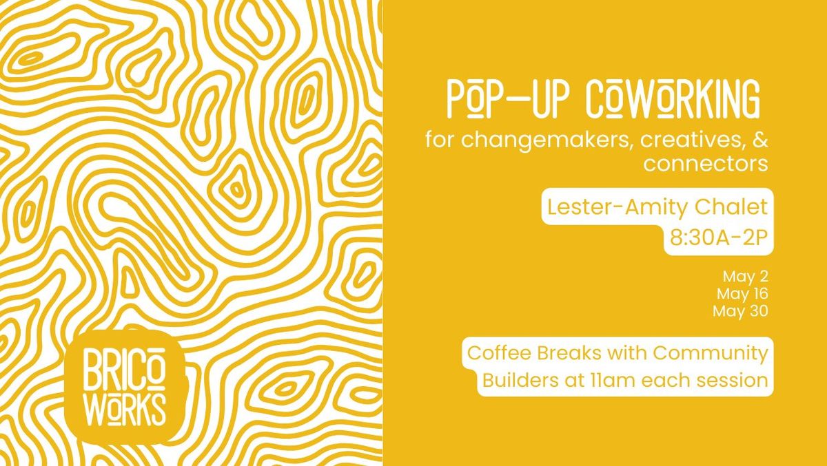 (3 of 3) Pop-Up Coworking for Changemakers, Creatives, Connectors & You!