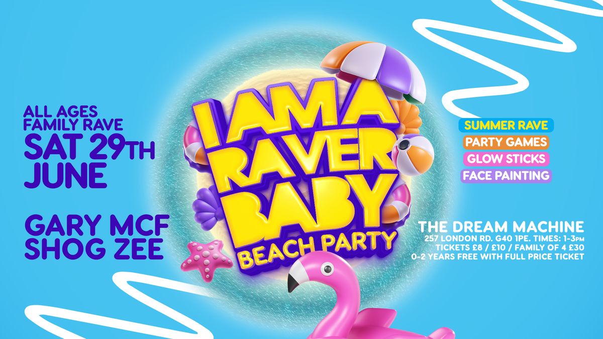 I Am A Raver Baby - All Ages Family Rave - Beach Party