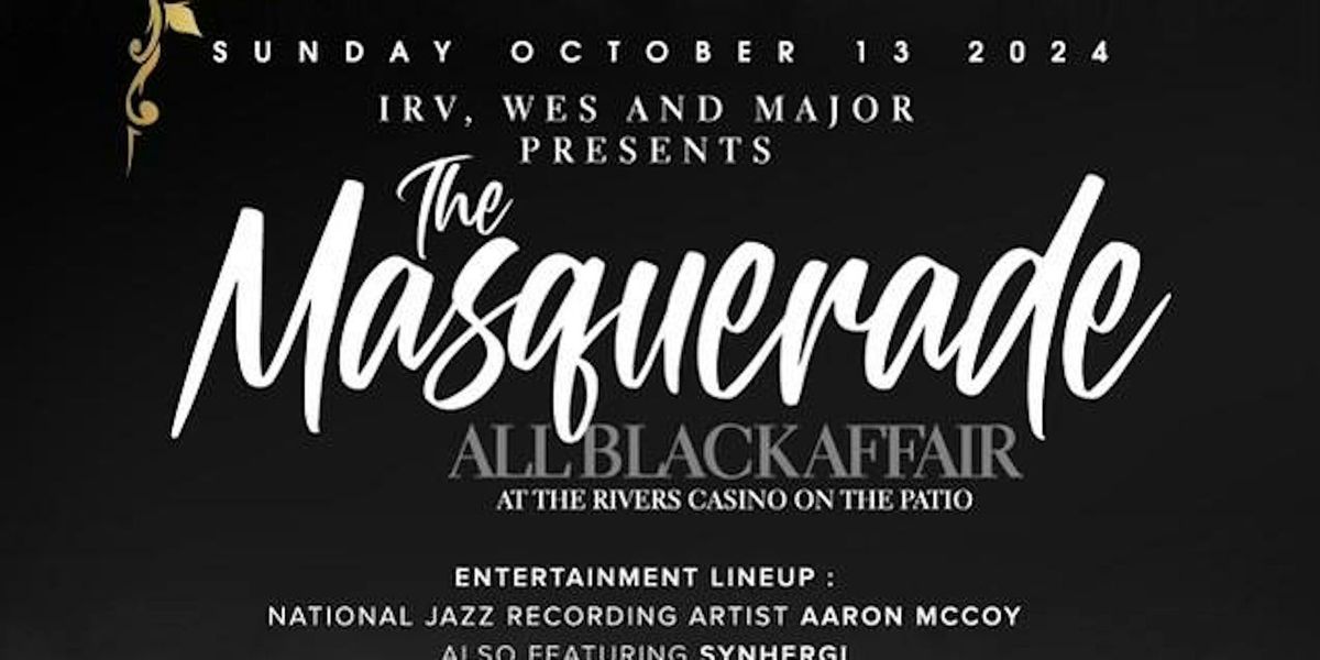 IRV, WES & MAJOR PRESENTS THE MASQUERADE ALL BLACK AFFAIR