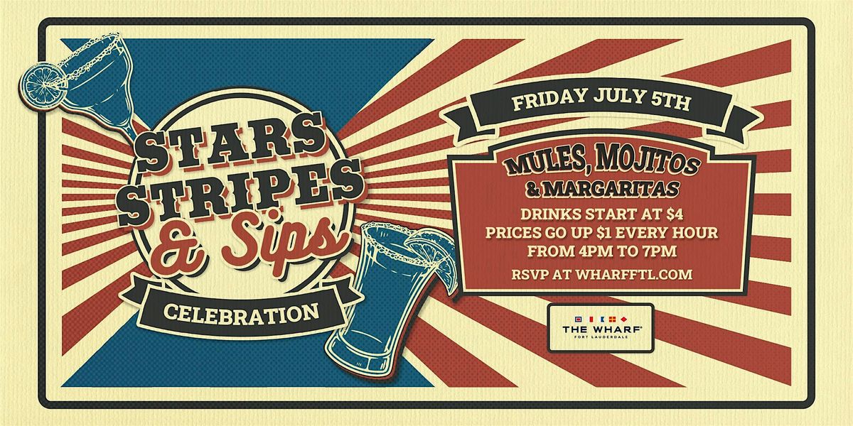 STARS, STRIPES, AND SIPS! - INDEPENDENCE DAY CELEBRATION AT THE WHARF FTL!