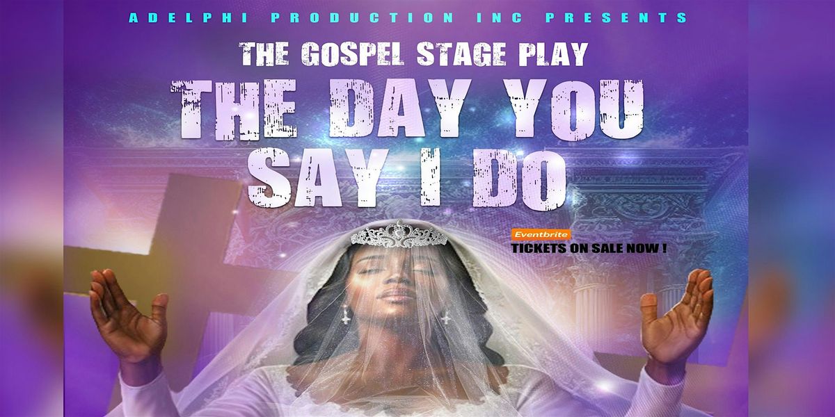 The Gospel Stage Play, The Day You Say I Do