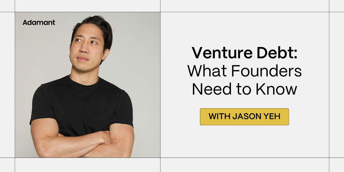 What Founders Need to Know  About Venture Debt
