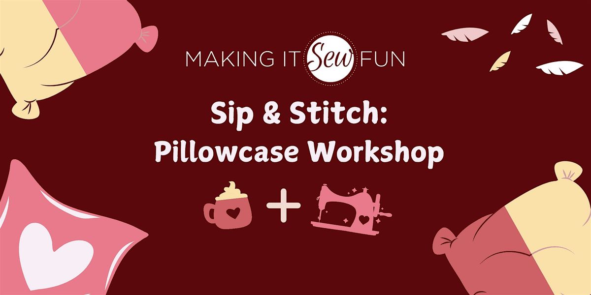 Sip & Stitch: Pillowcase Sewing Workshop