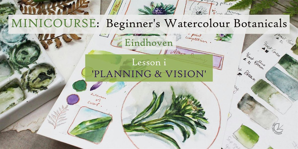 Beginner's Watercolour Botanicals LESSON i 'Planning & Vision', Eindhoven