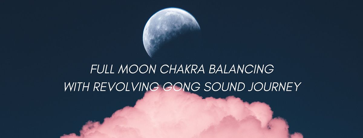 Full Moon Chakra Balancing with Revolving Gong Sound Journey