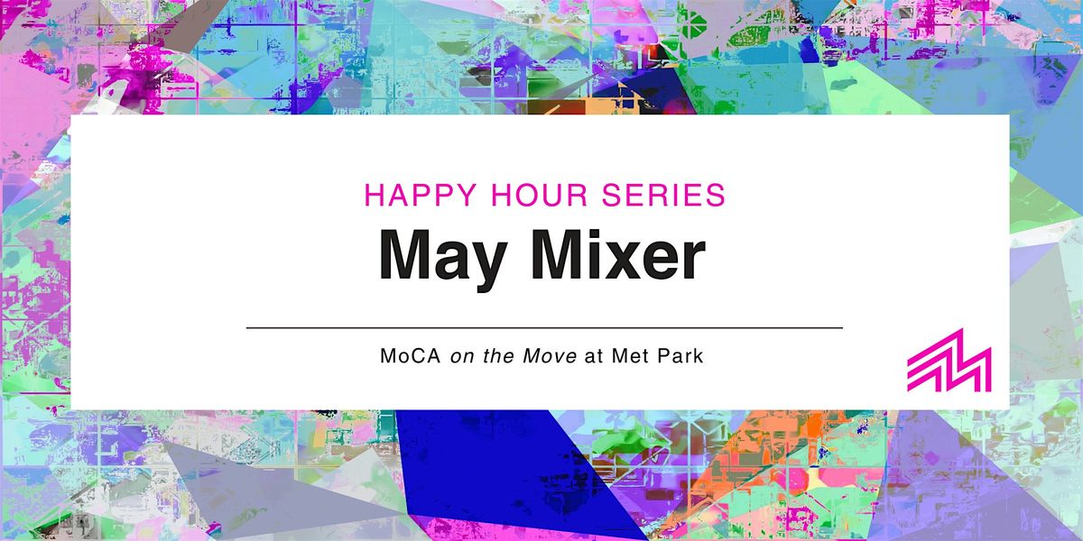 MoCA on the Move at Met Park: May Mixer Series