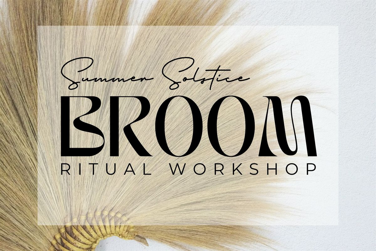 Broom Ritual Workshop: Summer Solstice