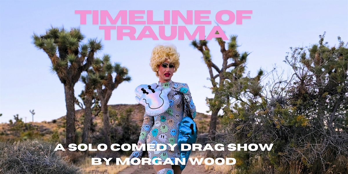 Timeline of Trauma: A Solo Comedy Drag Show by Morgan Wood