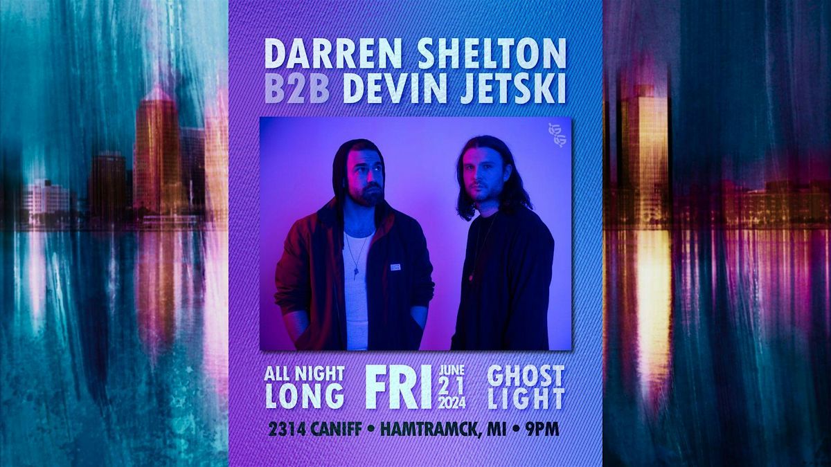 Darren Shelton B2B Devin Jetski (All Night) @ Ghost Light