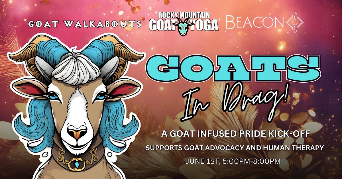Goats In Drag - June 1st  (BEACON)
