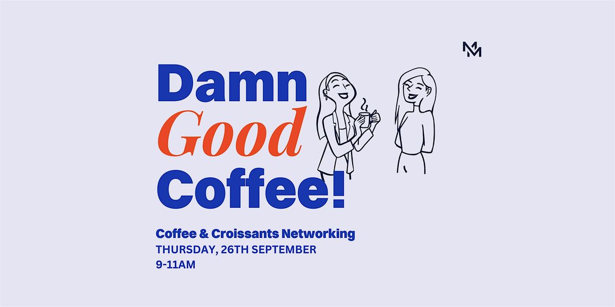 "Damn Good Coffee" & Croissants | Networking For Entrepreneurs